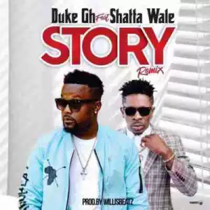 Duke - Story (Remix) ft Shatta Wale (Prod By Willis Beatz)